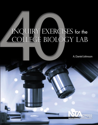 40 Inquiry Exercises for the College Biology Lab - Johnson, A Daniel