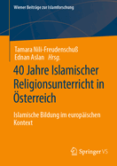 40 Jahre Islamischer Religionsunterricht in sterreich: Islamische Bildung im europischen Kontext