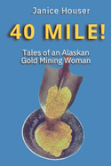 40 Mile!: Tales of an Alaskan Gold Mining Woman