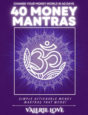 40 Money Mantras: 40 Days to Wealth Consciousness! - Love, Valerie