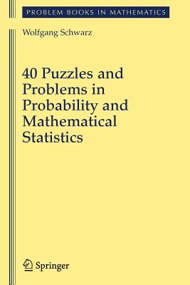 40 Puzzles and Problems in Probability and Mathematical Statistics - Schwarz, Wolf