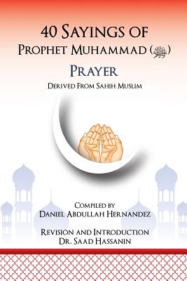 40 Sayings of Prophet Muhammad (Salah): Salah - Hernandez, Daniel Abdullah