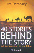 40 Stories Behind the Story: An Introduction to the Bible - Dempsey, Jim