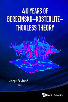 40 Yr of Berezinskii-Kosterlitz-Thouless - Jorge V Jose
