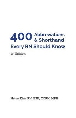 400 Abbreviations & Shorthand Every RN Should Know - Kim, Helen