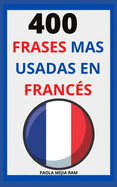 400 Frases Mas Usadas En Franc?s: FRANC?S para principiantes APRENDE FRANC?S FLUIDO