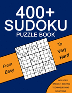 400+ Sudoku Puzzle Book: Easy to Very Hard Puzzles - Including Solving Techniques and Solutions