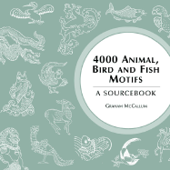 4000 Animal, Bird and Fish Motifs: A Sourcebook