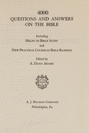 4000 Questions and Answers on the Bible: Including Helps to Bible Study and New Practical Course in Bible Reading - Adams, A D