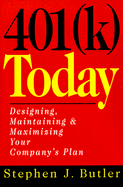 401 (K) Today: Designing, Maintaining, and Maximizing Your Company's Plan