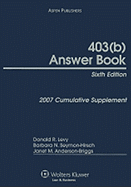 403(b) Answer Book: 2007 Cumulative Supplement - Levy, Donald R, and Seymon-Hirsch, Barbara N, and Anderson-Briggs, Janet M