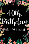 40th. Birthday Bucket List Journal: Perfect gift idea for man or woman turning forty years old