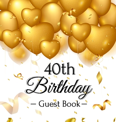 40th Birthday Guest Book: Gold Balloons Hearts Confetti Ribbons Theme, Best Wishes from Family and Friends to Write in, Guests Sign in for Party, Gift Log, A Lovely Gift Idea, Hardback - Of Lorina, Birthday Guest Books
