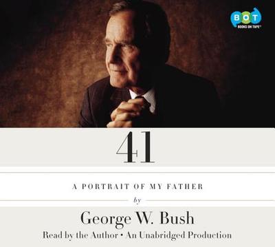 41: A Portrait of My Father - Bush, George W (Read by)