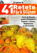 41 de Retete Fara Gluten: Carte de Bucate Pentru Intolerantii La Gluten