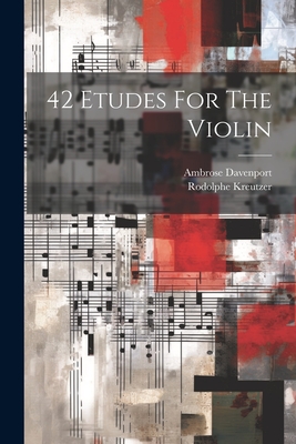 42 Etudes For The Violin - Kreutzer, Rodolphe, and Davenport, Ambrose