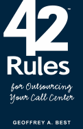 42 Rules for Outsourcing Your Call Center: Best Practices for Outsourcing Call Center Planning, Operations and Management - Best, Geoffrey A