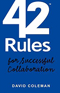 42 Rules for Successful Collaboration: A Practical Approach to Working with People, Processes and Technology