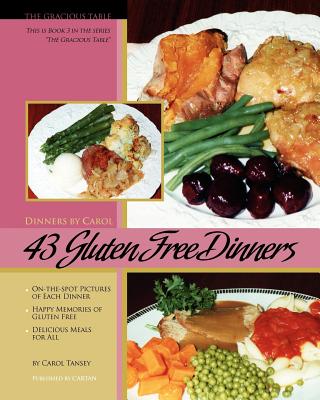 43 Gluten Free Dinners: The Gracious Table, Dinners by Carol - Dawson, Jacqui, and Tansey, Carol