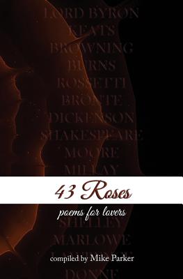 43 Roses: Poems for Lovers - Parker, Mike (Compiled by)