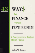 43 Ways to Finance Your Feature Film: A Comprehensive Analysis of Film Finance