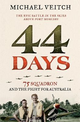 44 Days: 75 Squadron and the Fight for Australia - Veitch, Michael