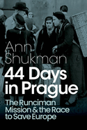 44 Days in Prague: The Runciman Mission and the Race to Save Europe