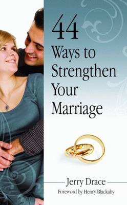 44 Ways to Strengthen Your Marriage - Drace, Jerry, and Blackaby, Henry (Foreword by)