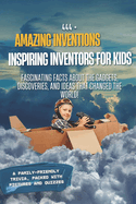 444+ Amazing Inventions and Inspiring Inventors for Kids: Fascinating Facts About the Gadgets, Discoveries, and Ideas That Changed the World: A Family-Friendly trivia, Packed With Pictures & Quizzes