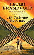 .45-Caliber Revenge - Brandvold, Peter