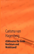 45 Minuten f?r ihren Reichtum und Wohlstand!: Sie sind bereits Million?r/in! Sie m?ssen es nur Endecken um den Reihtum zu Leben!