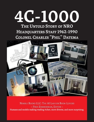 4c-1000: The Untold Story of NRO Headquarters Staff 1962-1990 - Datema, Col Charles Phil, and Zimmerman, Fred (Editor)