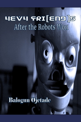 4EV4 Fri[end]s: After the Robots Won - Ojetade, Balogun