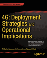 4G: Deployment Strategies and Operational Implications: Managing Critical Decisions in Deployment of 4G/LTE Networks and their Effects on Network Operations and Business