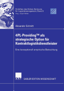 4pl-Providingtm ALS Strategische Option F?r Kontraktlogistikdienstleister: Eine Konzeptionell-Empirische Betrachtung