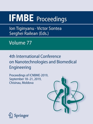 4th International Conference on Nanotechnologies and Biomedical Engineering: Proceedings of Icnbme-2019, September 18-21, 2019, Chisinau, Moldova - Tiginyanu, Ion (Editor), and Sontea, Victor (Editor), and Railean, Serghei (Editor)