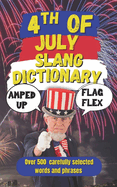4th of July Slang Dictionary: A Blazing Collection of Slang for Your Independence Day Celebration