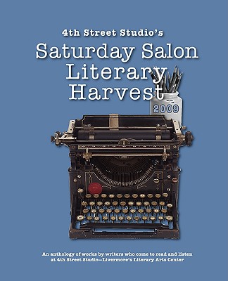 4th Street Studio's Saturday Salon Literary Harvest - Hogan, Karen (Editor), and Steese, Selene (Editor)