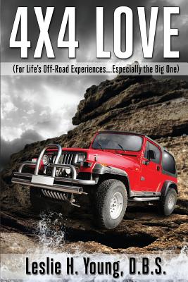 4X4 Love: (For Life's Off-Road Experiences... Especially the Big One) - Young, Leslie H