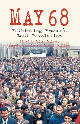 5/1/1968: Rethinking France's Last Revolution - Jackson, J (Editor), and Milne, A (Editor), and Williams, J (Editor)