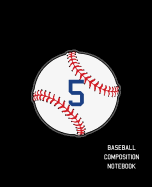 5 Baseball Composition Notebook: Baseball Journal for Boys Monogram Jersey Number 5 Wide Ruled Composition Notebook