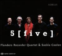 5 [Five] - Flanders Recorder Quartet; Pieter Campo (alto recorder); Saskia Coolen (alto recorder); Saskia Coolen (voice flute);...