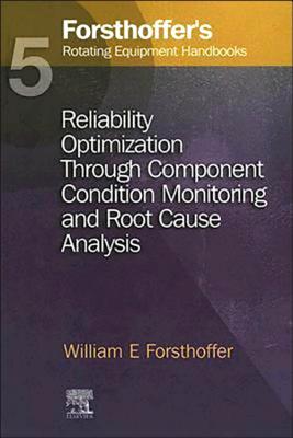 5. Forsthoffer's Rotating Equipment Handbooks: Reliability Optimization Through Component Condition Monitoring and Root Cause Analysis - Forsthoffer, William E