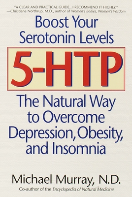 5-Htp: The Natural Way to Overcome Depression, Obesity, and Insomnia - Murray, Michael