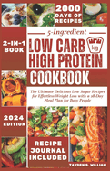 5-Ingredient Low Carb High Protein Cookbook: The Ultimate Delicious Low Sugar Recipes for Effortless Weight Loss with a 28-Day Meal Plan for Busy People