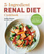 5-Ingredient Renal Diet Cookbook: Quick and Easy Recipes for Every Stage of Kidney Disease
