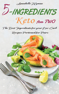 5-Ingredients Keto for Two: The Best Ingredients for your Low-Carb Recipes Portioned for Pairs