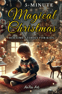 5-Minute Christmas Bedtime Stories for Kids: Perfect Holiday Stories for Family Reading, Bringing Joy and Love to Bedtime for Boys and Girls 3-8 years old