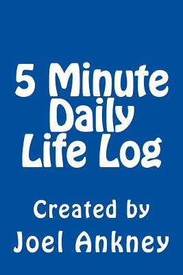 5 Minute Daily Life Log - Ankney, Joel