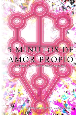 5 Minutos de Amor Propio: Libro de Afirmaciones - Rodriguez Padilla Mabs, Antonio Luis